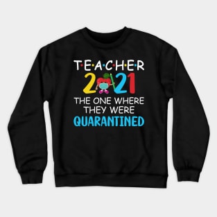 Teacher 2021 The One Where They Were Quarantined Crewneck Sweatshirt